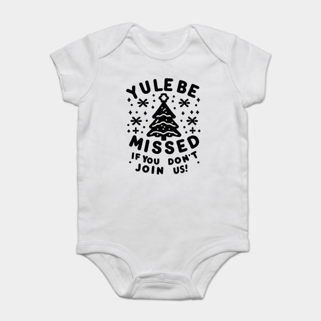 Yule Be Missed If You Don't Join Us Baby Bodysuit by Frank Ring